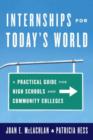 Internships for Today's World : A Practical Guide for High Schools and Community Colleges - Book