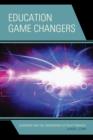 Education Game Changers : Leadership and the Consequence of Policy Paradox - Book