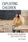 Exploiting Children : School Board Members Who Cross The Line - Book