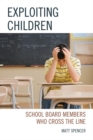 Exploiting Children : School Board Members Who Cross The Line - eBook