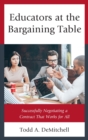 Educators at the Bargaining Table : Successfully Negotiating a Contract That Works for All - eBook
