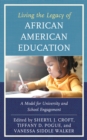 Living the Legacy of African American Education : A Model for University and School Engagement - Book