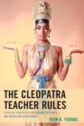 The Cleopatra Teacher Rules : Effective Strategies for Engaging Students and Increasing Achievement - Book