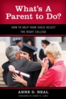 What's A Parent to Do? : How to Help Your Child Select the Right College - Book