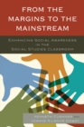 From the Margins to the Mainstream : Enhancing Social Awareness in the Social Studies Classroom - Book