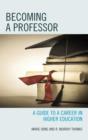 Becoming a Professor : A Guide to a Career in Higher Education - Book