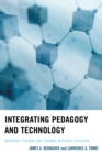 Integrating Pedagogy and Technology : Improving Teaching and Learning in Higher Education - Book