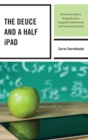 Deuce and a Half iPad : An Educator's Guide for Bringing Discovery, Engagement, Understanding, and Creativity into Education - eBook