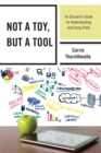 Not a Toy, but a Tool : An Educator's Guide for Understanding and Using iPads - eBook