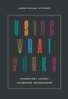 Using What Works : Elementary School Classroom Management - Book