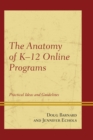 The Anatomy of K-12 Online Programs : Practical Ideas and Guidelines - eBook