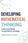Developing Mathematical Thinking : A Guide to Rethinking the Mathematics Classroom - Book