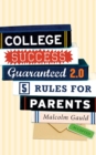 College Success Guaranteed 2.0 : 5 Rules for Parents - eBook
