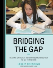 Bridging the Gap : Reading Critically and Writing Meaningfully to Get to the Core - Book