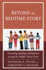 Beyond the Bedtime Story : Promoting Reading Development during the Middle School Years - eBook