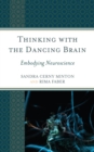 Thinking with the Dancing Brain : Embodying Neuroscience - Book