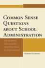 Common Sense Questions about School Administration : The Answers Can Provide Essential Steps to Improvement - Book