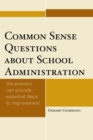 Common Sense Questions about School Administration : The Answers Can Provide Essential Steps to Improvement - eBook