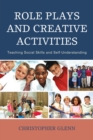 Role Plays and Creative Activities : Teaching Social Skills and Self-Understanding - eBook