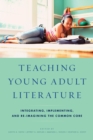 Teaching Young Adult Literature : Integrating, Implementing, and Re-Imagining the Common Core - Book