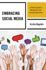 Embracing Social Media : A Practical Guide to Manage Risk and Leverage Opportunity - Book