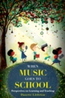 When Music Goes to School : Perspectives on Learning and Teaching - Book