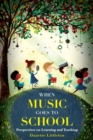When Music Goes to School : Perspectives on Learning and Teaching - eBook