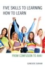 Five Skills to Learning How to Learn : From Confusion to AHA! - eBook