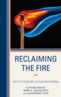 Reclaiming the Fire : Depth Psychology in Teacher Renewal - eBook