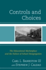 Controls and Choices : The Educational Marketplace and the Failure of School Desegregation - Book