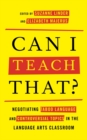 Can I Teach That? : Negotiating Taboo Language and Controversial Topics in the Language Arts Classroom - Book