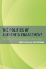 The Politics of Authentic Engagement : Perspectives, Strategies, and Tools for Student Success - Book