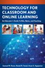 Technology for Classroom and Online Learning : An Educator’s Guide to Bits, Bytes, and Teaching - Book