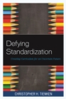 Defying Standardization : Creating Curriculum for an Uncertain Future - eBook