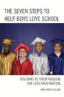 The Seven Steps to Help Boys Love School : Teaching to Their Passion for Less Frustration - Book