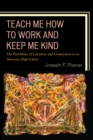 Teach Me How to Work and Keep Me Kind : The Possibilities of Literature and Composition in an American High School - Book