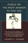 Puzzle Me the Right Answer to that One : The Further Possibilities of Literature and Composition in an American High School - eBook