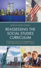 Reassessing the Social Studies Curriculum : Promoting Critical Civic Engagement in a Politically Polarized, Post-9/11 World - Book