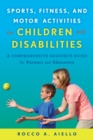 Sports, Fitness, and Motor Activities for Children with Disabilities : A Comprehensive Resource Guide for Parents and Educators - eBook