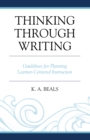 Thinking through Writing : Guidelines for Planning Learner-Centered Instruction - Book