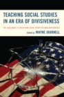 Teaching Social Studies in an Era of Divisiveness : The Challenges of Discussing Social Issues in a Non-Partisan Way - Book