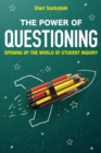 The Power of Questioning : Opening up the World of Student Inquiry - Book
