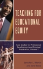 Teaching for Educational Equity : Case Studies for Professional Development and Principal Preparation - Book