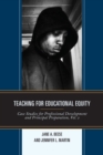 Teaching for Educational Equity : Case Studies for Professional Development and Principal Preparation - eBook