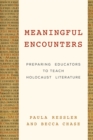 Meaningful Encounters : Preparing Educators to Teach Holocaust Literature - Book