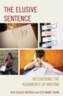 The Elusive Sentence : Recovering the Rudiments of Writing - Book
