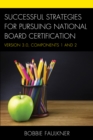 Successful Strategies for Pursuing National Board Certification : Version 3.0, Components 1 and 2 - Book