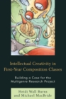 Intellectual Creativity in First-Year Composition Classes : Building a Case for the Multigenre Research Project - Book