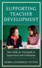 Supporting Teacher Development : New Skills for Principals in Supervision and Evaluation - Book
