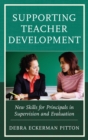 Supporting Teacher Development : New Skills for Principals in Supervision and Evaluation - eBook